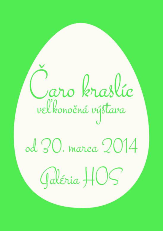 Caro kraslic // 30. marec - 15. april 2014 // Galeria HOS