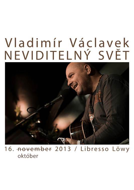 Vladimír Václavek - NEVIDITELNÝ SVĚT // 16. október 2013 // Libresso Löwy